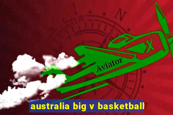 australia big v basketball