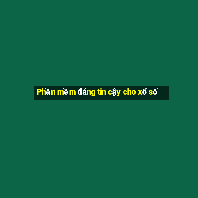 Phần mềm đáng tin cậy cho xổ số