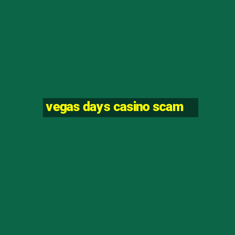 vegas days casino scam