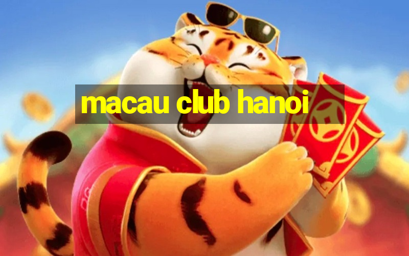 macau club hanoi