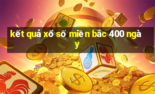 kết quả xổ số miền bắc 400 ngày