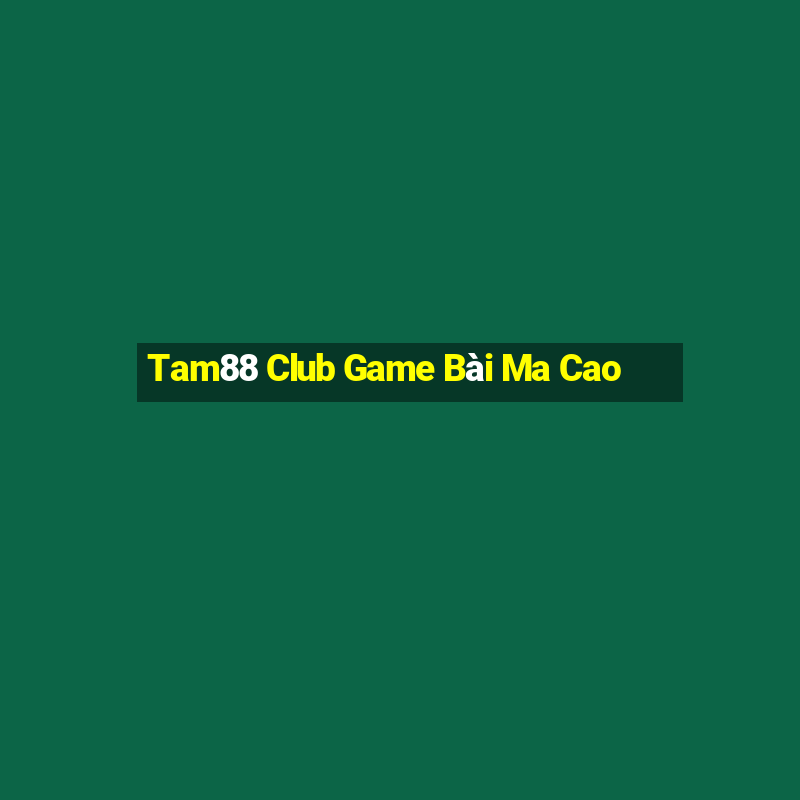 Tam88 Club Game Bài Ma Cao