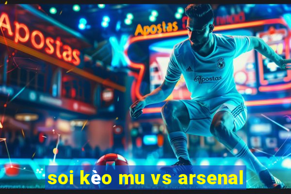 soi kèo mu vs arsenal