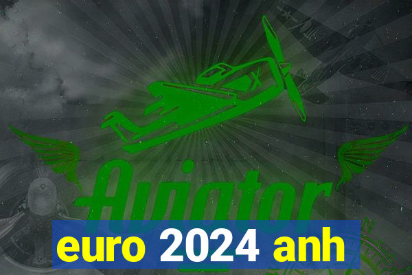 euro 2024 anh