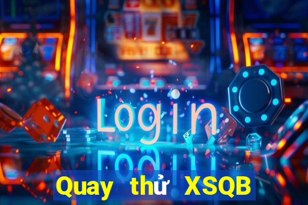 Quay thử XSQB Thứ 2