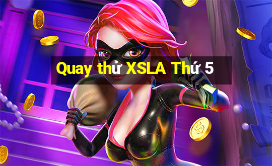 Quay thử XSLA Thứ 5