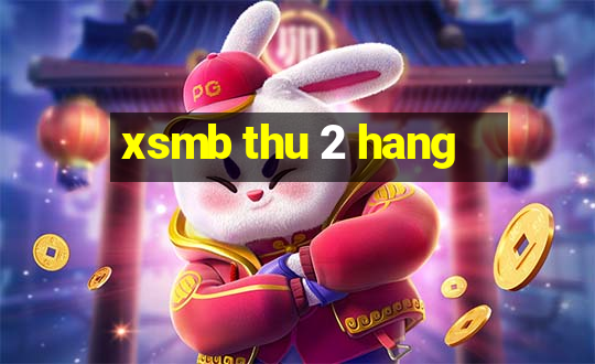 xsmb thu 2 hang