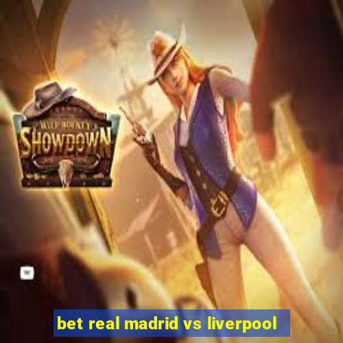 bet real madrid vs liverpool