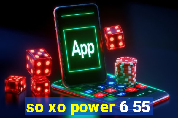 so xo power 6 55