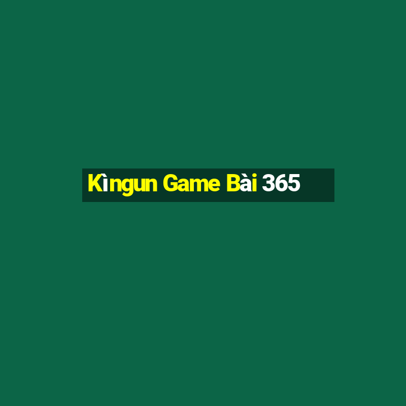 Kìngun Game Bài 365