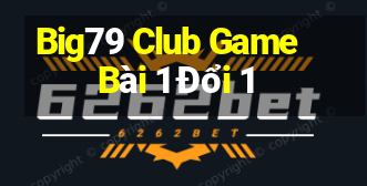 Big79 Club Game Bài 1 Đổi 1