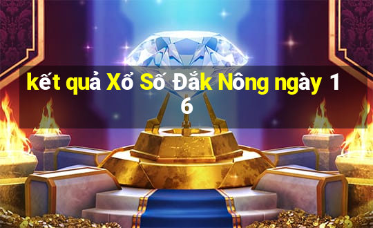 kết quả Xổ Số Đắk Nông ngày 16