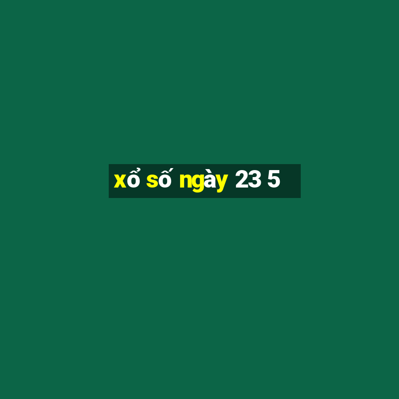 xo so ngay 23 5