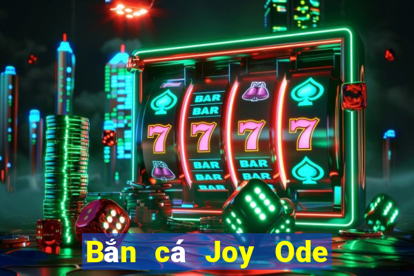 Bắn cá Joy Ode Hỗ trợ