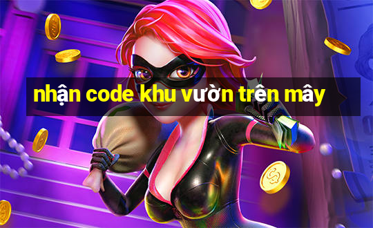 nhận code khu vườn trên mây