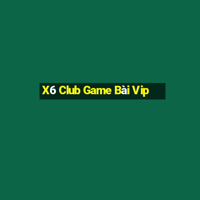 X6 Club Game Bài Vip