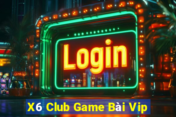 X6 Club Game Bài Vip