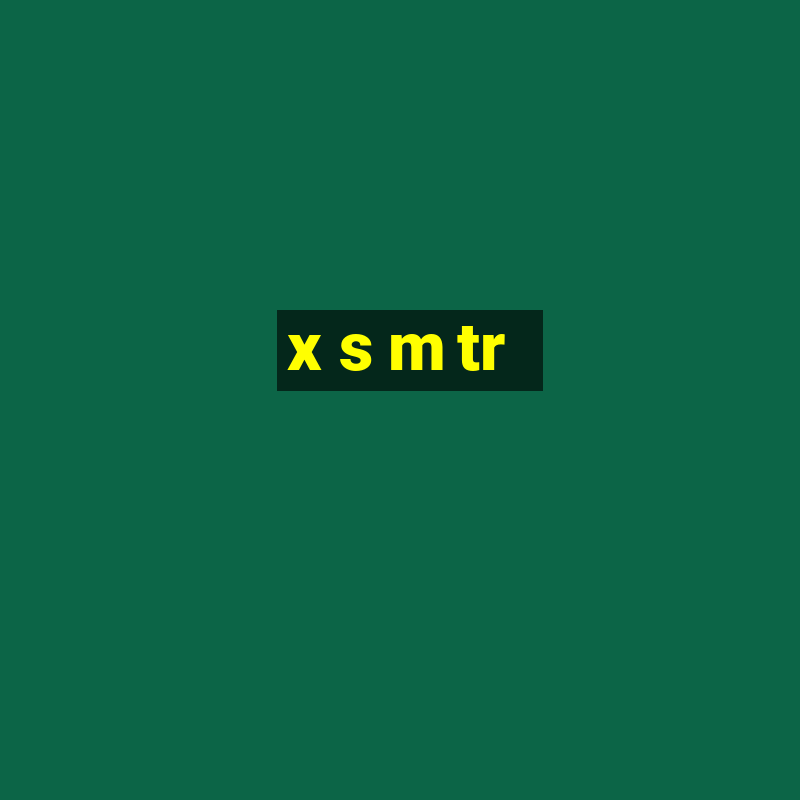 x s m tr