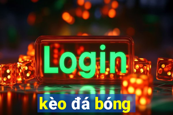 kèo đá bóng