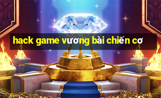 hack game vương bài chiến cơ