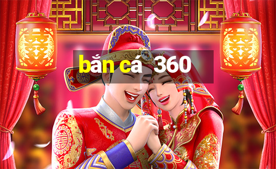 bắn cá  360