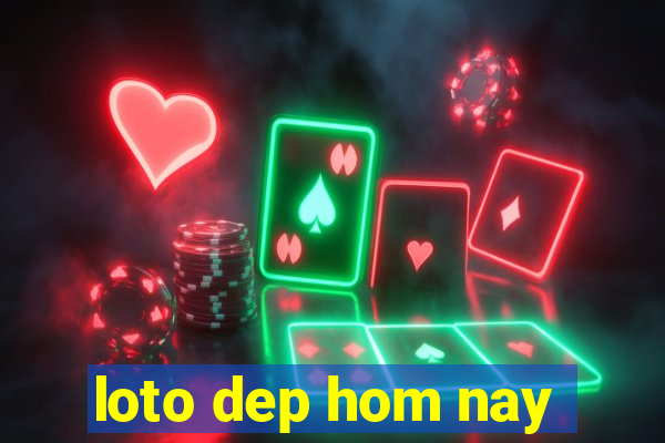 loto dep hom nay