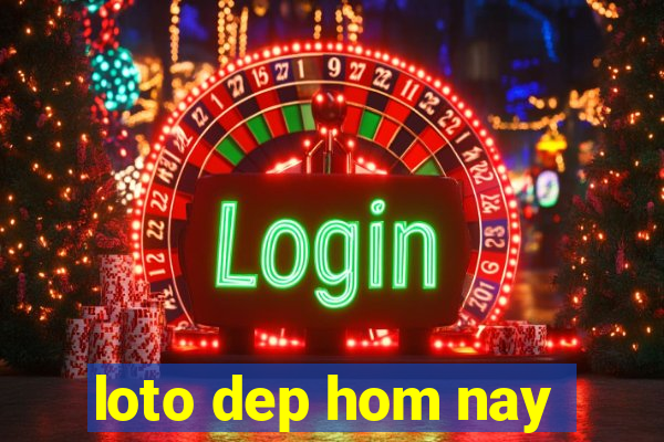 loto dep hom nay