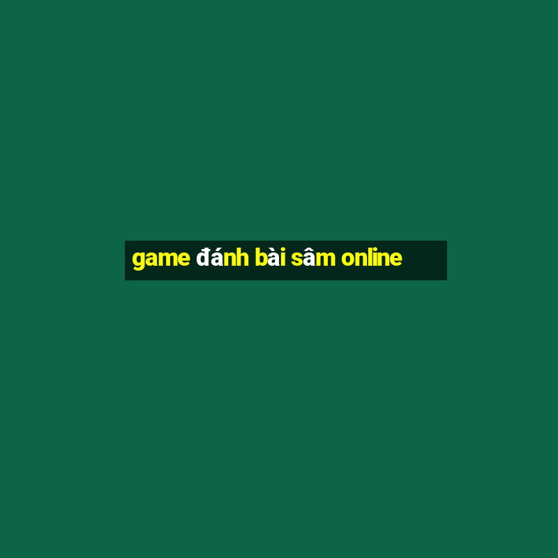 game đánh bài sâm online