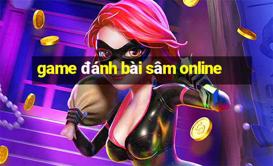 game đánh bài sâm online