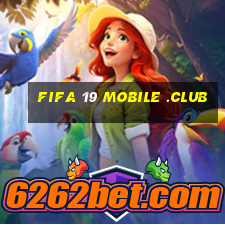 fifa 19 mobile .club