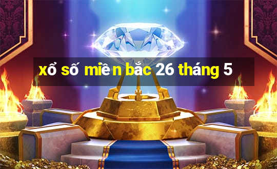 xổ số miền bắc 26 tháng 5