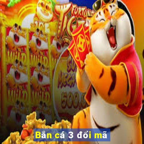 Bắn cá 3 đổi mã