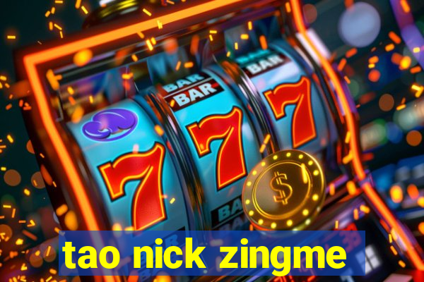 tao nick zingme