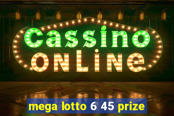 mega lotto 6 45 prize