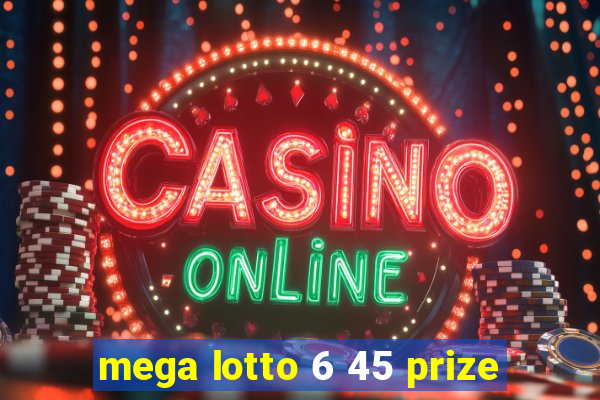 mega lotto 6 45 prize