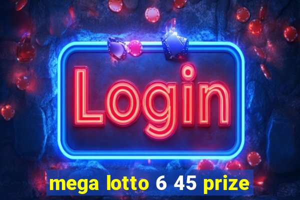 mega lotto 6 45 prize