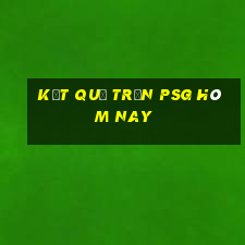 kết quả trận psg hôm nay