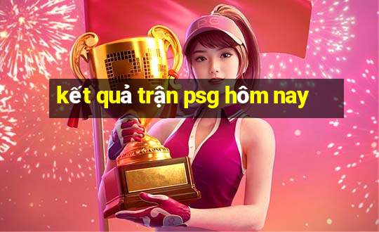 kết quả trận psg hôm nay