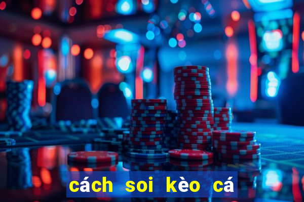 cách soi kèo cá độ bóng đá