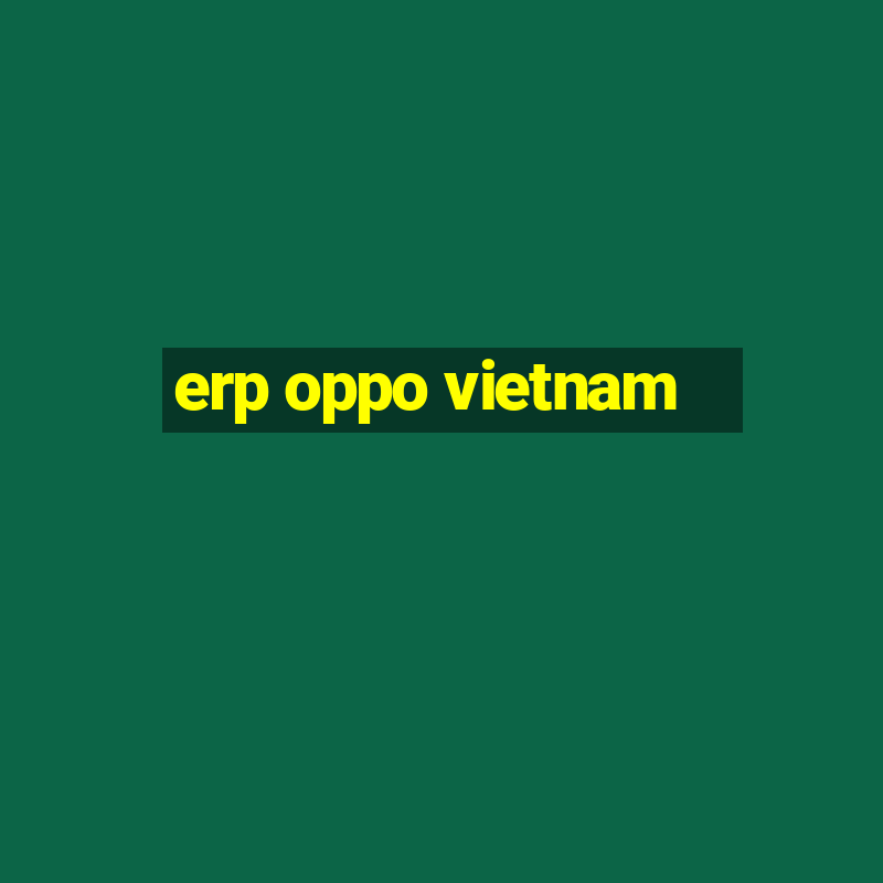 erp oppo vietnam