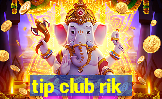 tip club rik