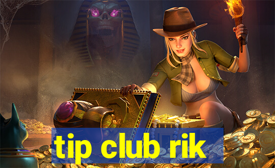 tip club rik