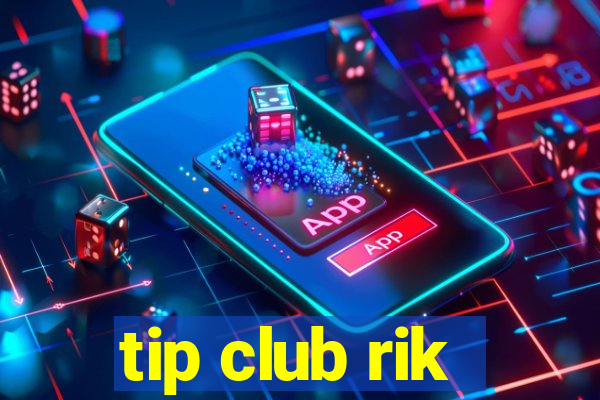 tip club rik