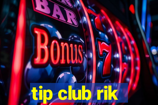 tip club rik