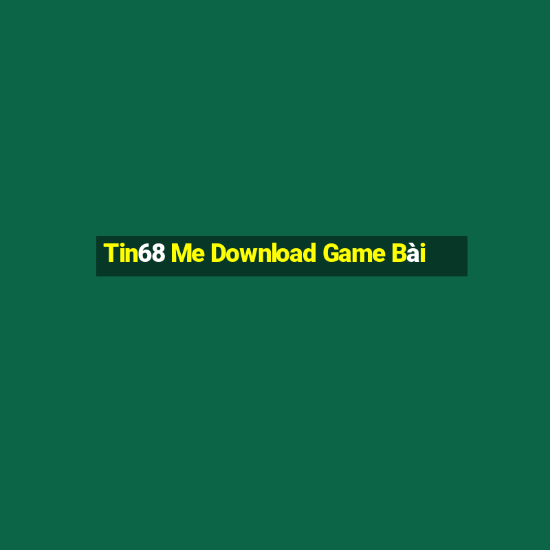 Tin68 Me Download Game Bài