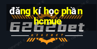 đăng kí học phần hcmue