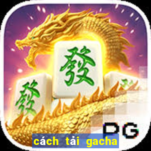 cách tải gacha club edition