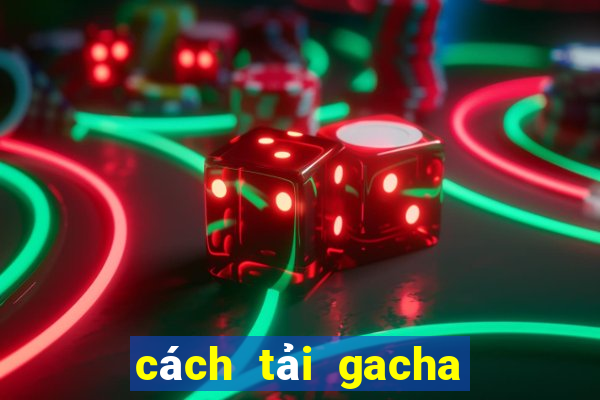 cách tải gacha club edition