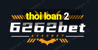 thoi loan 2