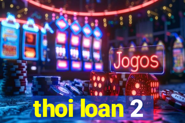 thoi loan 2